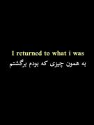 در آخر به همون چیزی که بودم برگشتم.